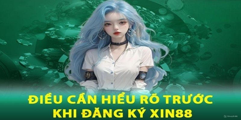 Điều kiện cần quan tâm khi để đăng ký Xin88