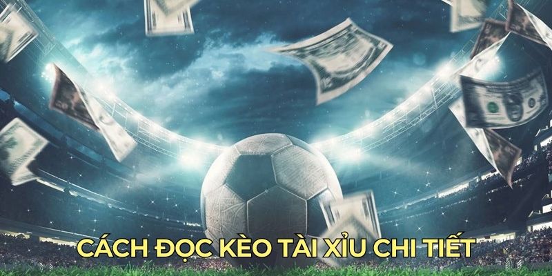 Cách đọc kèo Tài Xỉu chi tiết