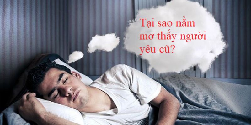 Phân tích việc chiêm bao thấy tình xưa nghĩa cũ theo góc độ tâm lý