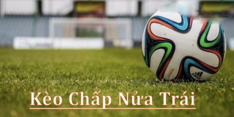 Kèo chấp nửa trái có cách xác định thắng thua rõ ràng