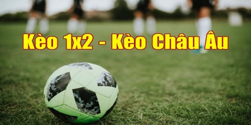 Kèo châu Âu rất quen thuộc với mọi game thủ