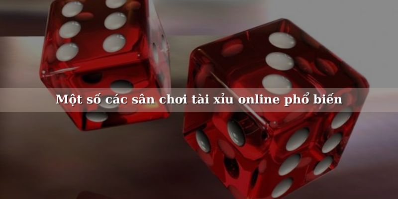 Chọn một sân chơi Tài Xỉu Online phù hợp ngay thôi